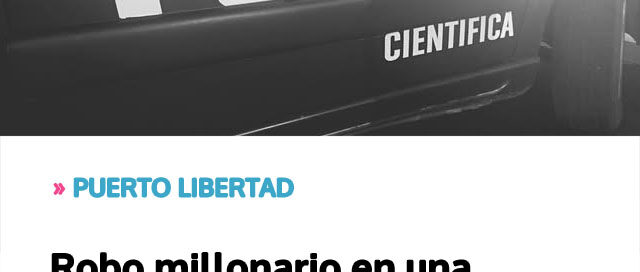 PUERTO LIBERTAD: Robo millonario en una vivienda bajo investigación policial