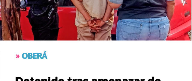OBERÁ: Detenido tras amenazar de muerte a la pareja de su ex