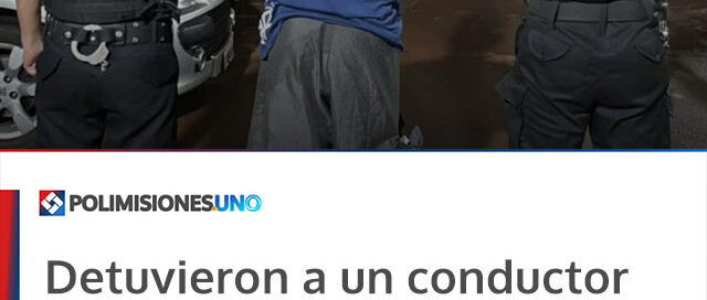 Detuvieron a un conductor con 2,96 g/l de alcohol en sangre tras maniobras peligrosas en Oberá