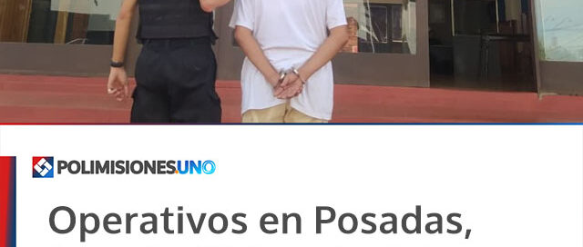 Operativos en Posadas, Oberá y Eldorado dejaron cuatro detenidos y bienes recuperados