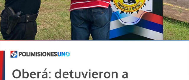 Oberá: detuvieron a un hombre acusado de amenazar a su expareja y evitaron que se acercara a su domicilio