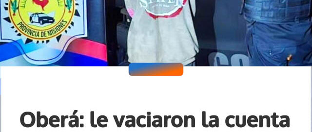 Oberá: le vaciaron la cuenta donde ahorraba para el tratamiento de su hija y el acusado era su propio hermano
