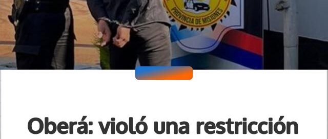 Oberá: violó una restricción judicial, entró a la casa de su expareja y terminó detenido
