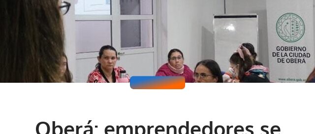 Oberá: emprendedores se capacitan para acceder a subsidios y fortalecer sus proyectos